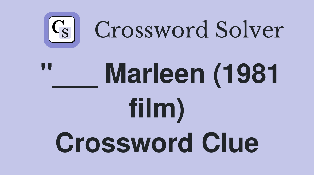 "___ Marleen (1981 film) Crossword Clue