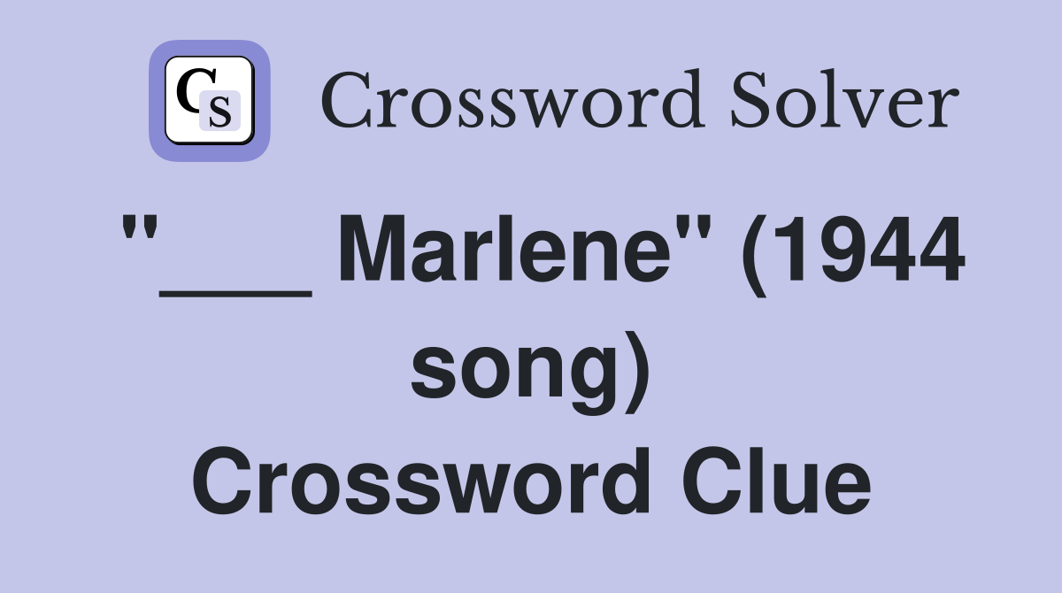 "___ Marlene" (1944 song) Crossword Clue