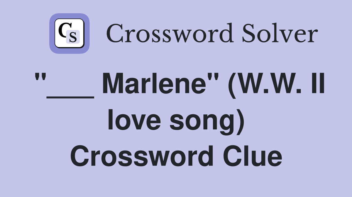"___ Marlene" (W.W. II love song) Crossword Clue