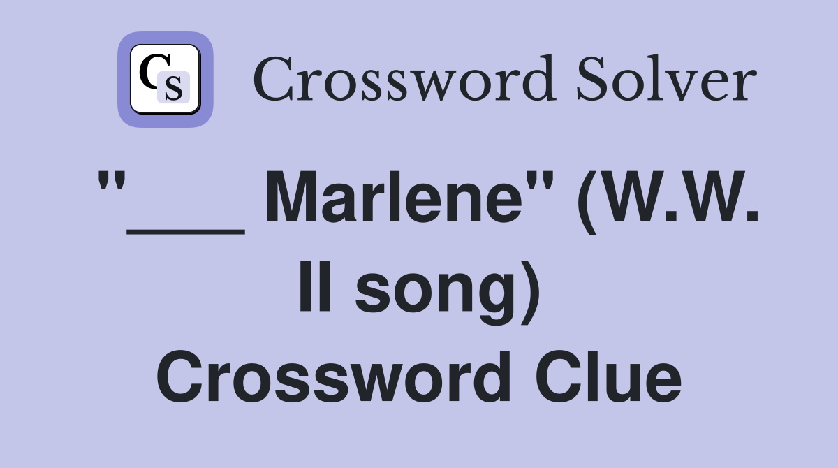 "___ Marlene" (W.W. II song) Crossword Clue