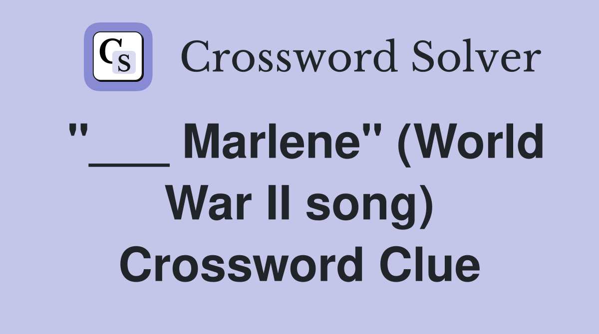 "___ Marlene" (World War II song) Crossword Clue