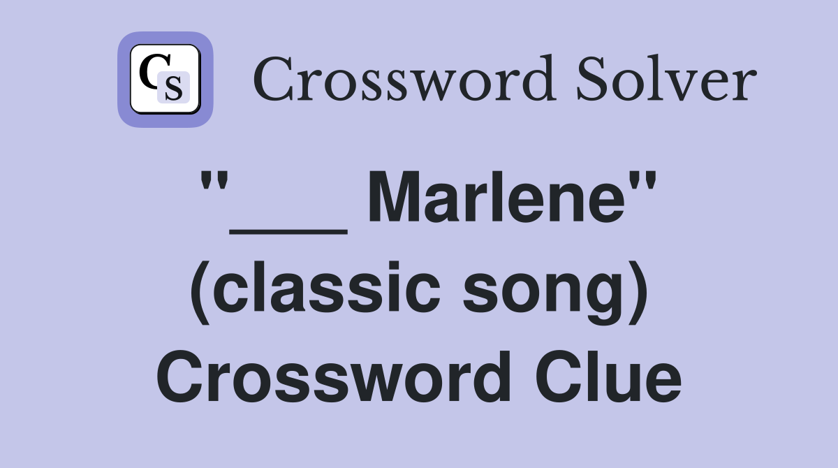 "___ Marlene" (classic song) Crossword Clue