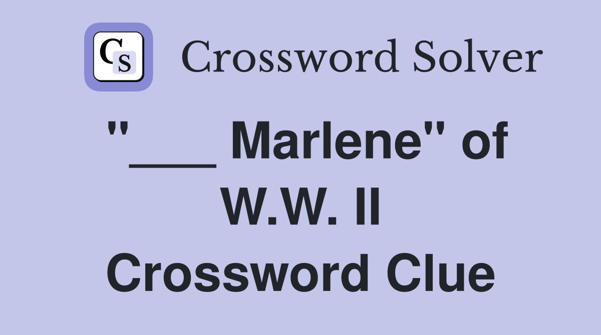 "___ Marlene" of W.W. II Crossword Clue