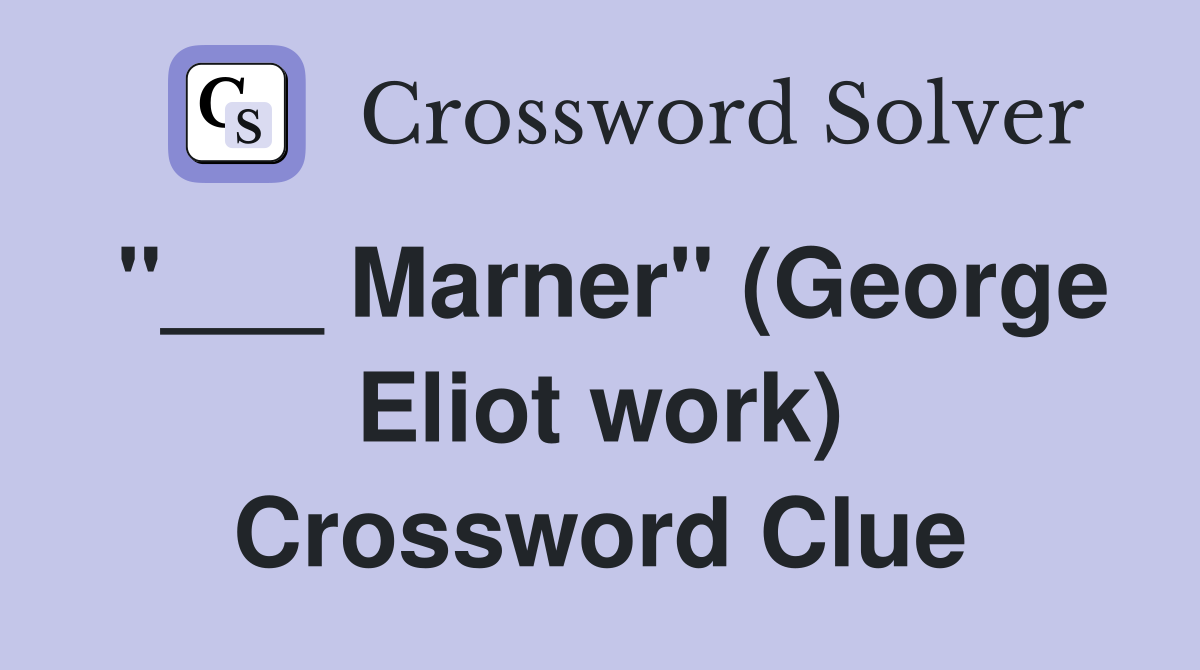 "___ Marner" (George Eliot work) Crossword Clue