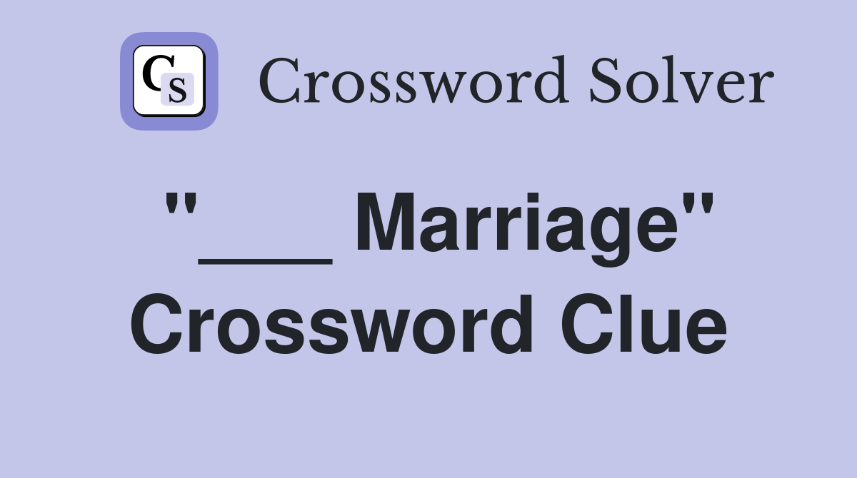 "___ Marriage" Crossword Clue