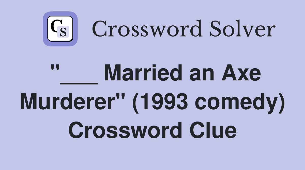 "___ Married an Axe Murderer" (1993 comedy) Crossword Clue