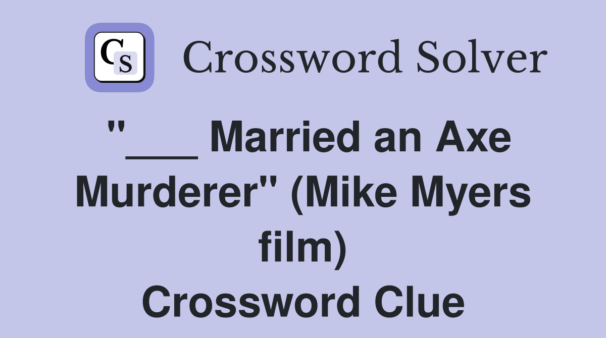 "___ Married an Axe Murderer" (Mike Myers film) Crossword Clue