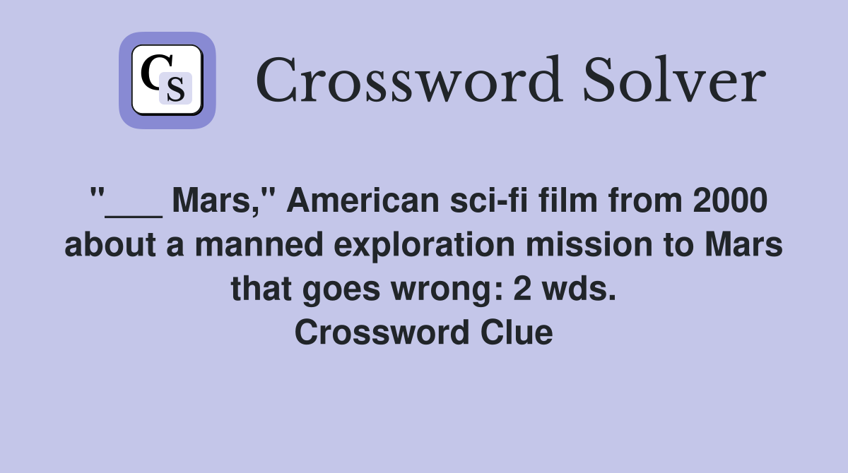 "___ Mars," American sci-fi film from 2000 about a manned exploration mission to Mars that goes wrong: 2 wds. Crossword Clue