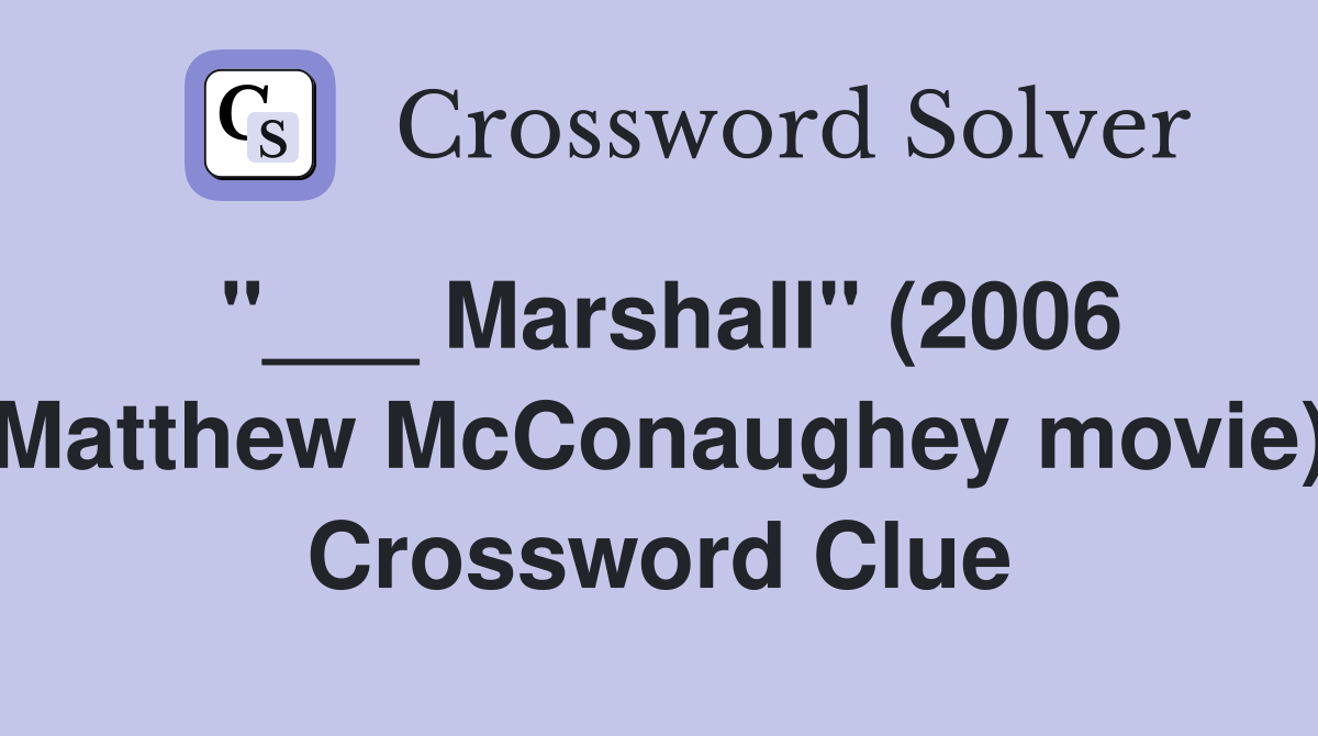 "___ Marshall" (2006 Matthew McConaughey movie) Crossword Clue