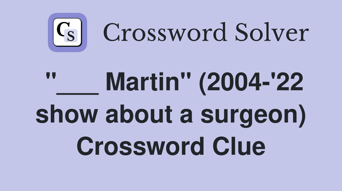 "___ Martin" (2004-'22 show about a surgeon) Crossword Clue