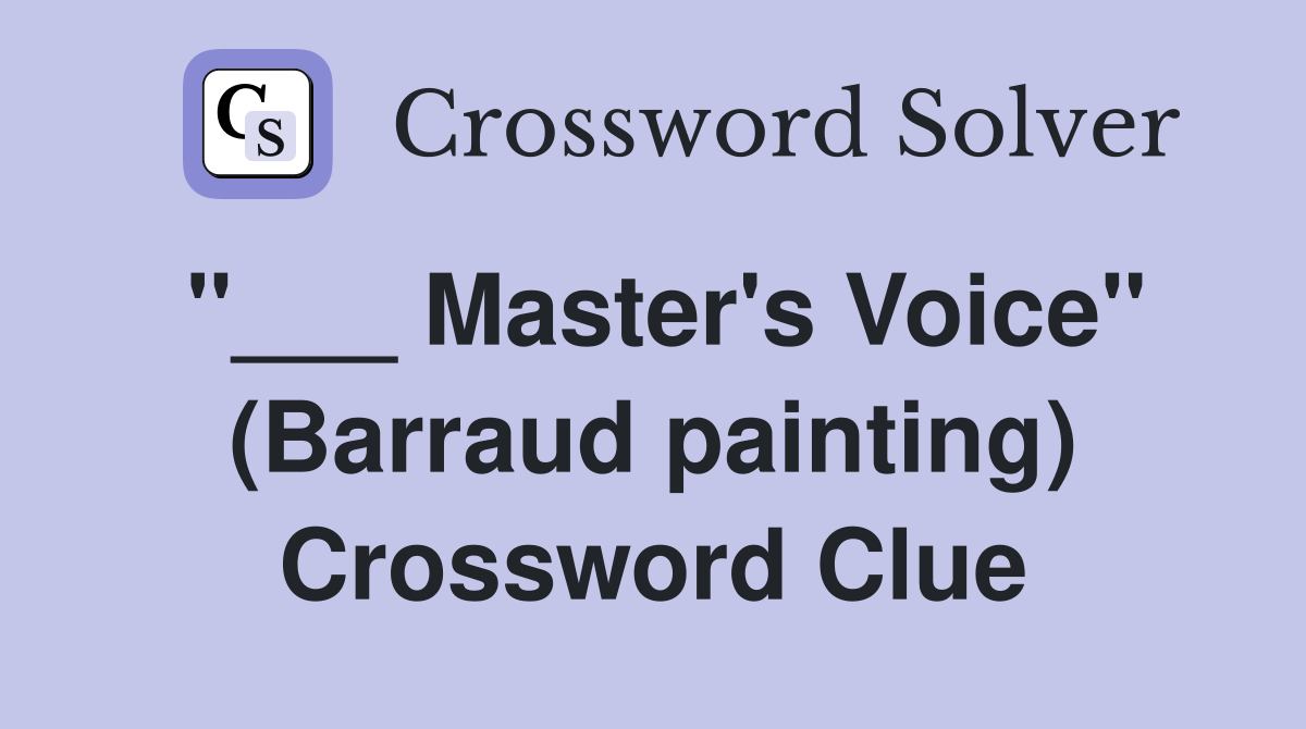 "___ Master's Voice" (Barraud painting) Crossword Clue