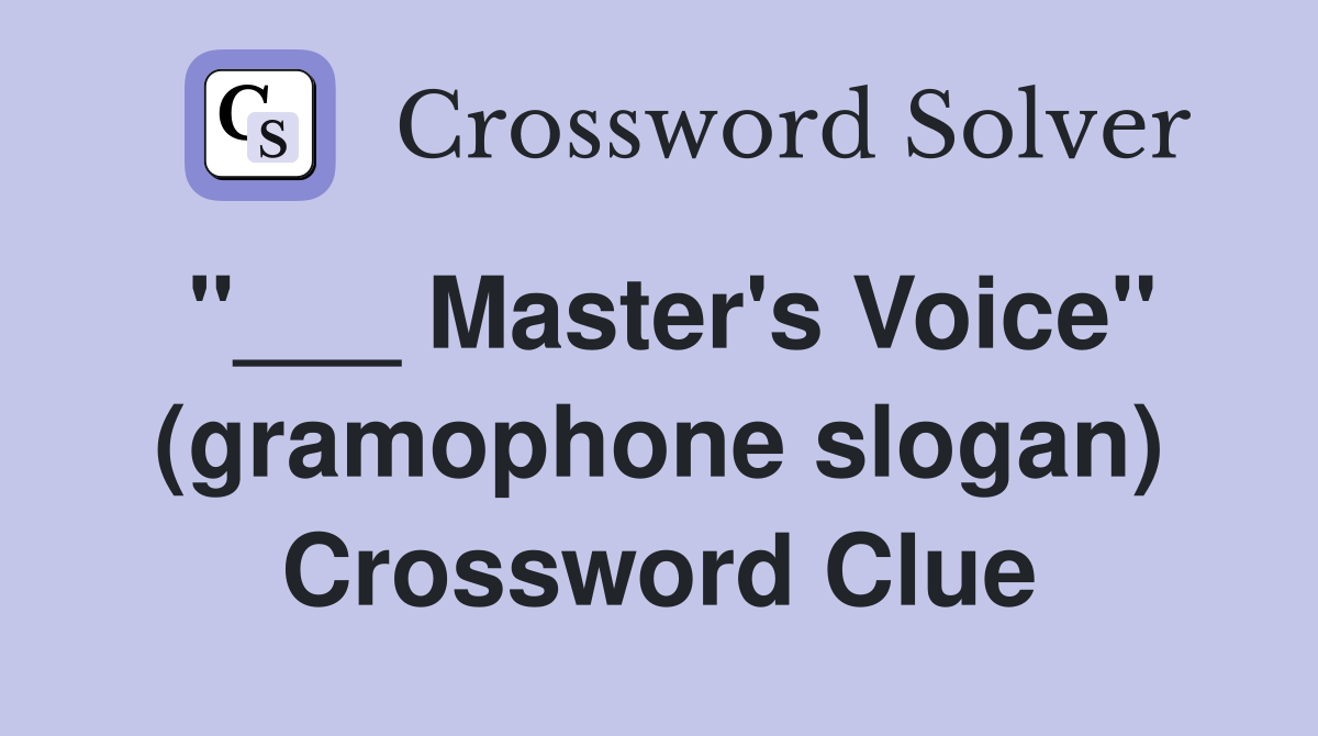 "___ Master's Voice" (gramophone slogan) Crossword Clue