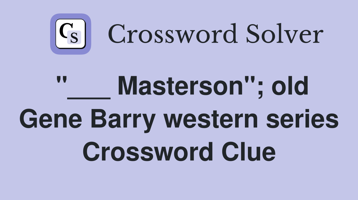 "___ Masterson"; old Gene Barry western series Crossword Clue