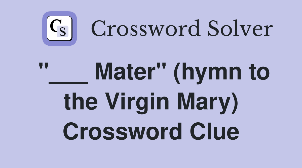 "___ Mater" (hymn to the Virgin Mary) Crossword Clue