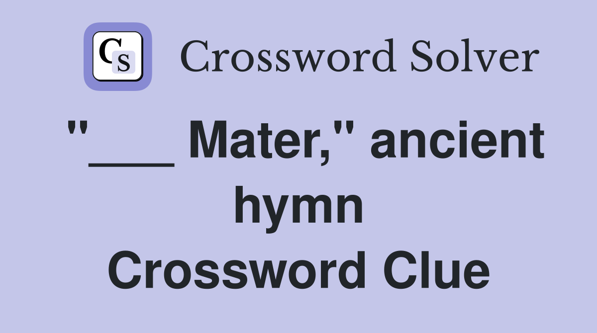"___ Mater," ancient hymn Crossword Clue