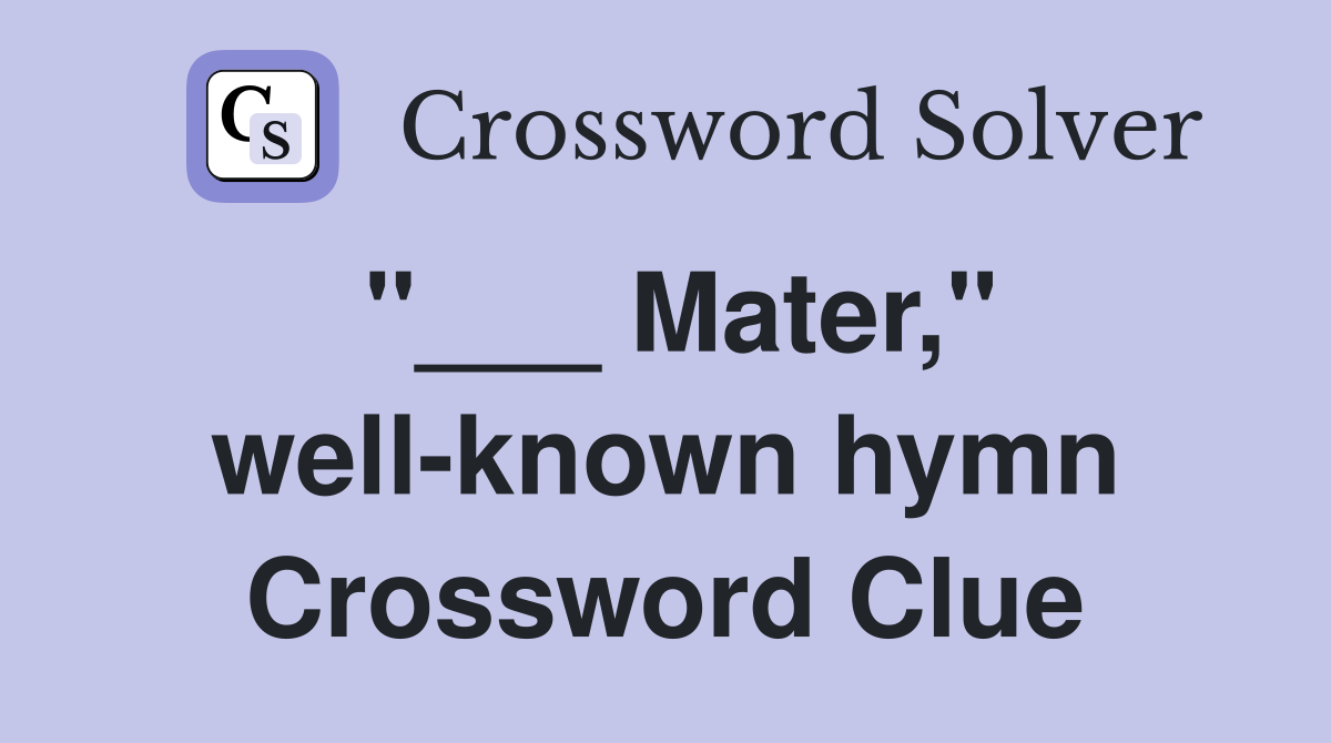 "___ Mater," well-known hymn Crossword Clue