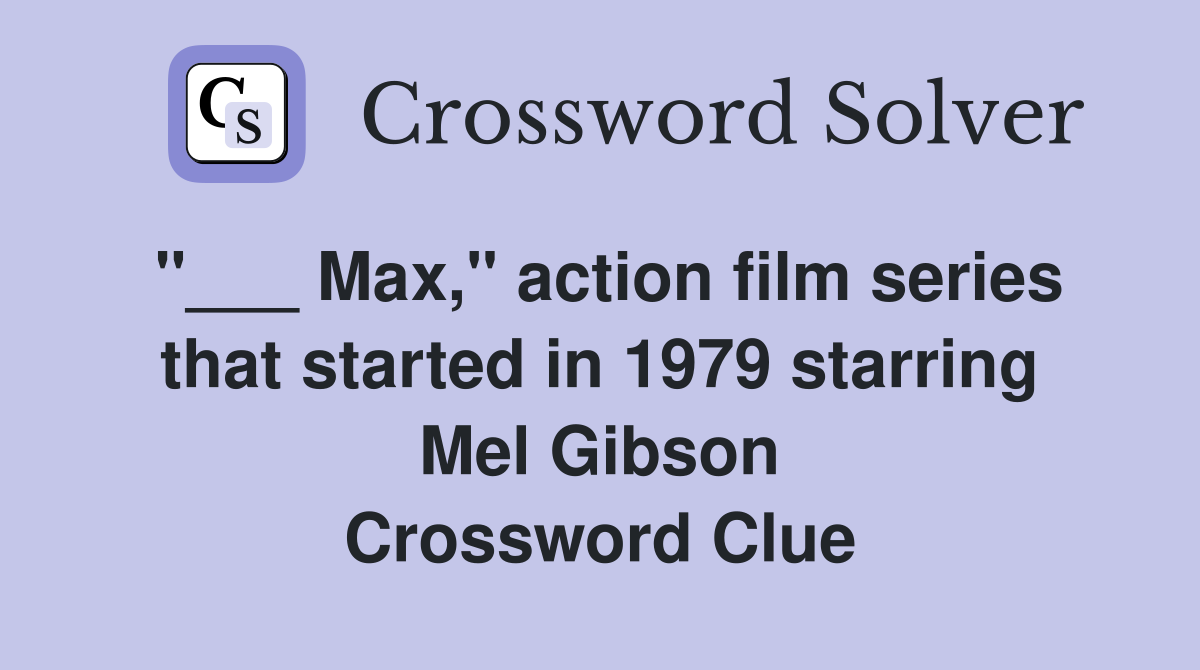 "___ Max," action film series that started in 1979 starring Mel Gibson Crossword Clue