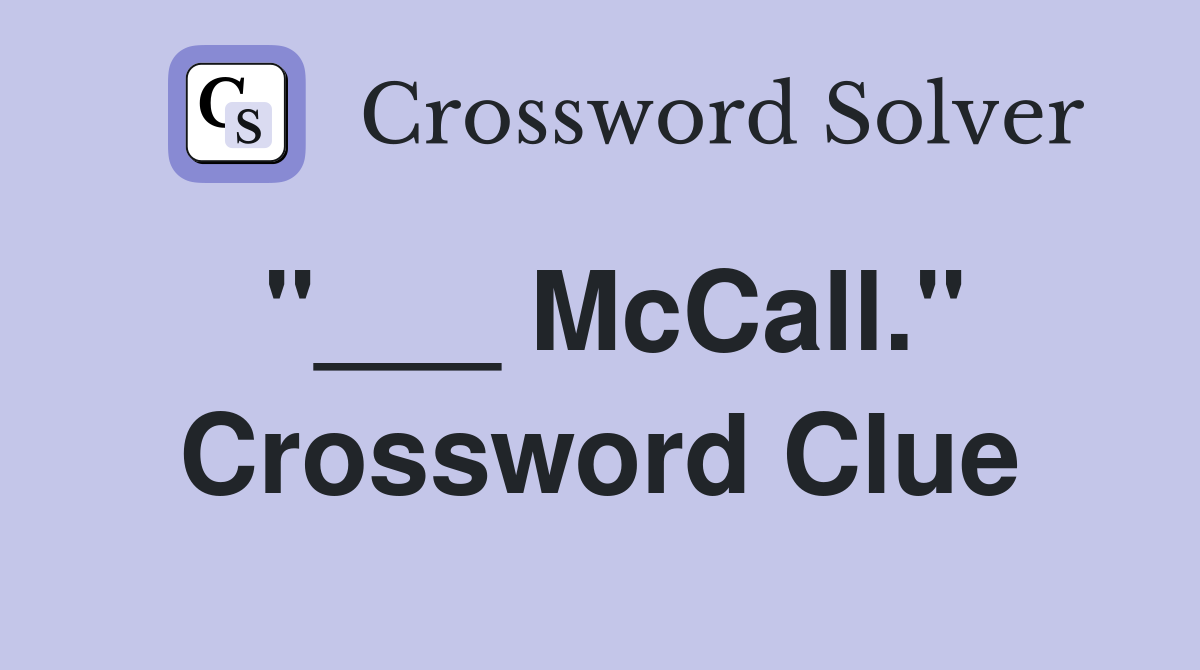 "___ McCall." Crossword Clue