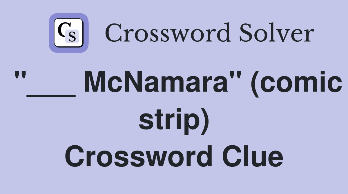 "___ McNamara" (comic strip) Crossword Clue