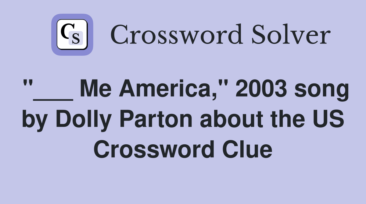 "___ Me America," 2003 song by Dolly Parton about the US Crossword Clue