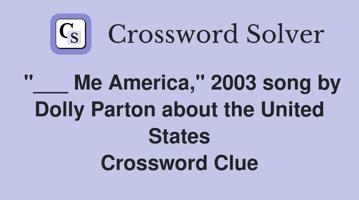 "___ Me America," 2003 song by Dolly Parton about the United States Crossword Clue