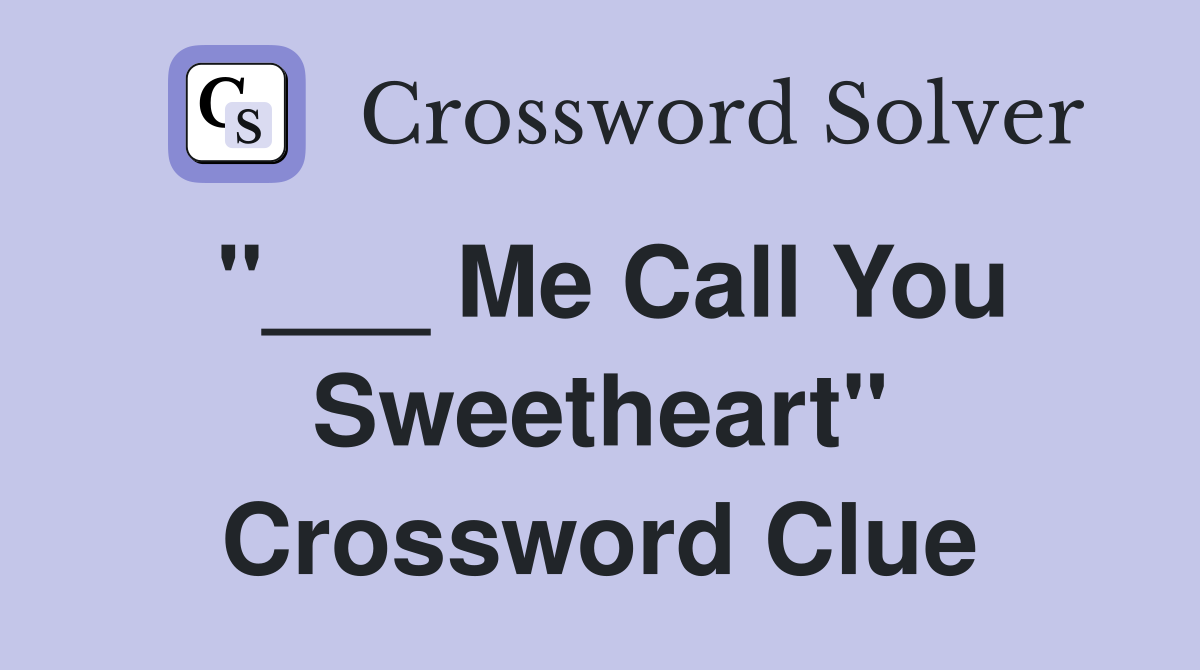"___ Me Call You Sweetheart" Crossword Clue
