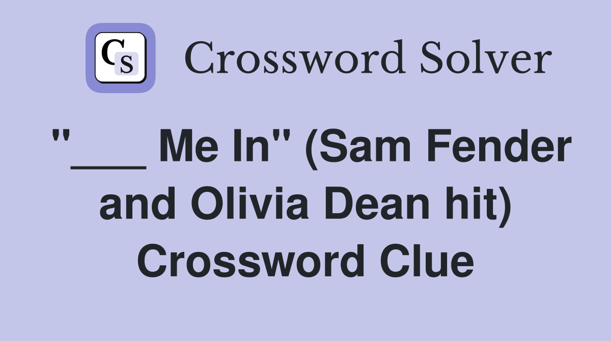 "___ Me In" (Sam Fender and Olivia Dean hit) Crossword Clue
