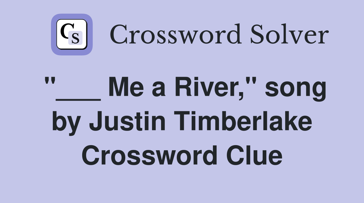 "___ Me a River," song by Justin Timberlake Crossword Clue