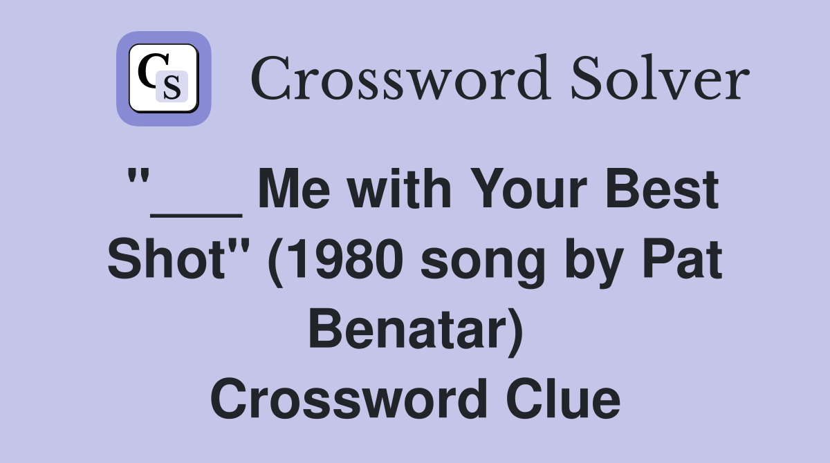 "___ Me with Your Best Shot" (1980 song by Pat Benatar) Crossword Clue