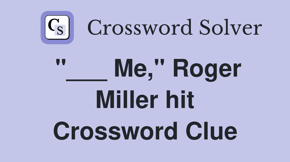 "___ Me," Roger Miller hit Crossword Clue