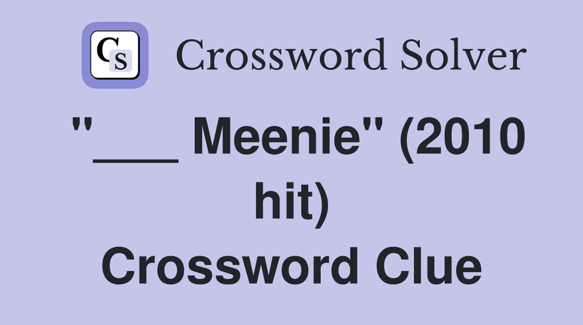 "___ Meenie" (2010 hit) Crossword Clue