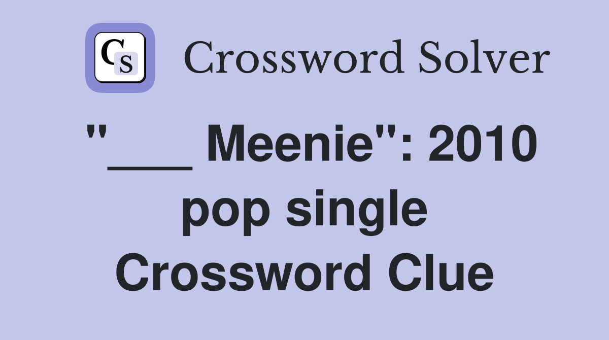 "___ Meenie": 2010 pop single Crossword Clue