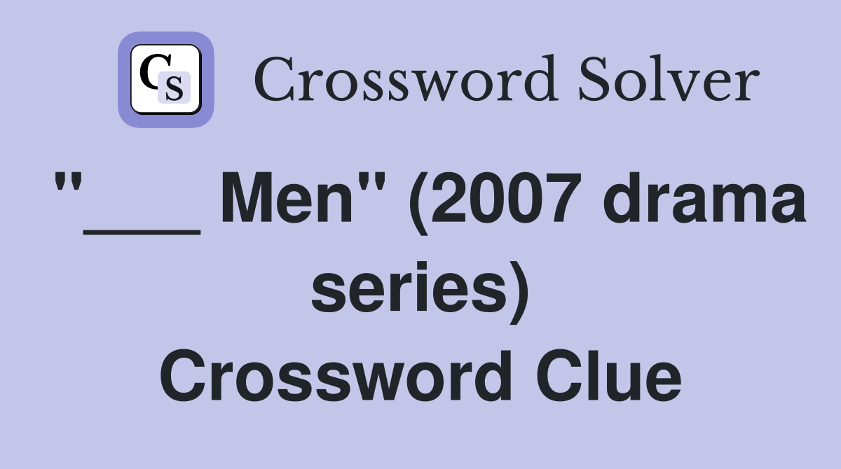 "___ Men" (2007 drama series) Crossword Clue