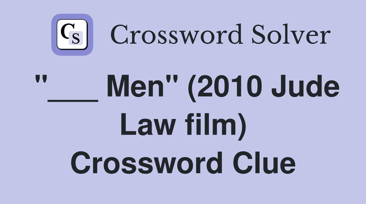 "___ Men" (2010 Jude Law film) Crossword Clue