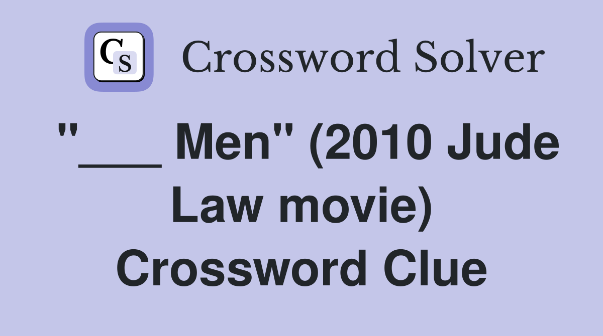 "___ Men" (2010 Jude Law movie) Crossword Clue