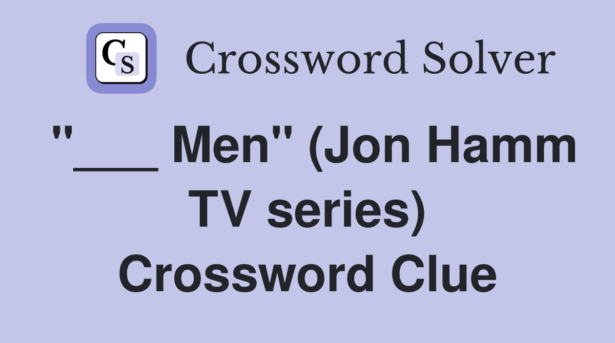 "___ Men" (Jon Hamm TV series) Crossword Clue