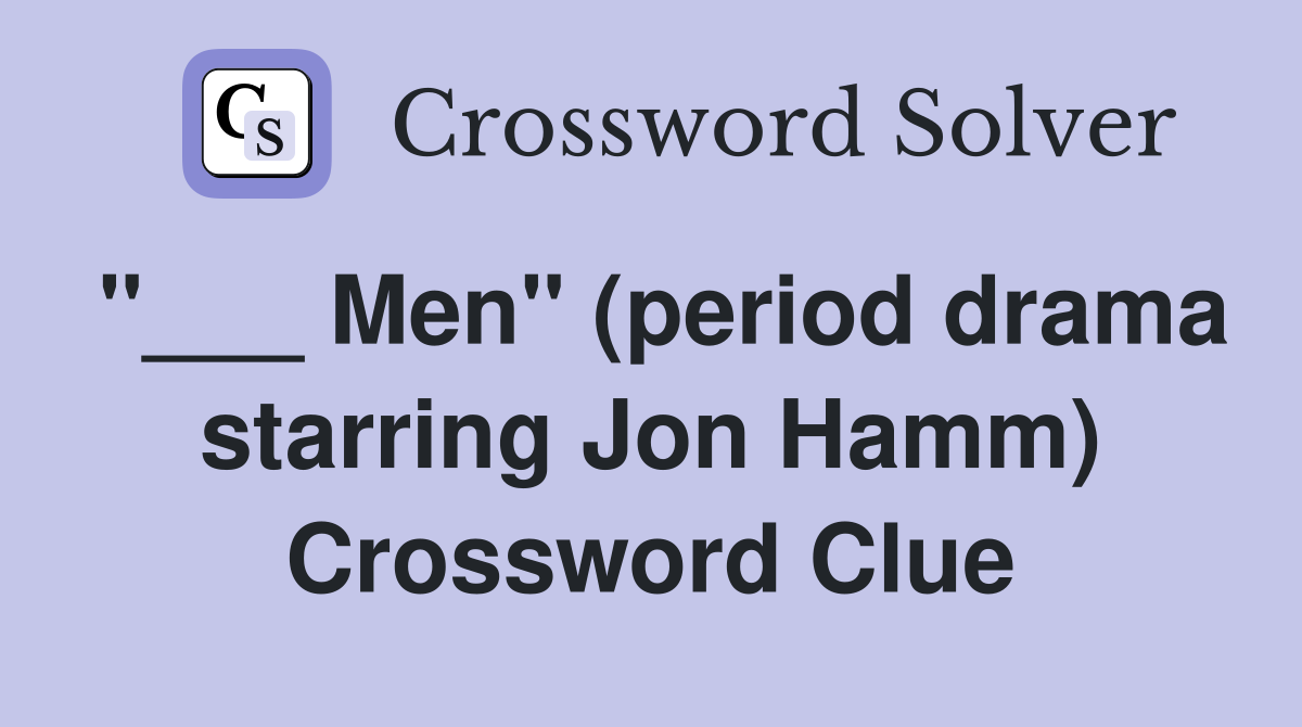"___ Men" (period drama starring Jon Hamm) Crossword Clue