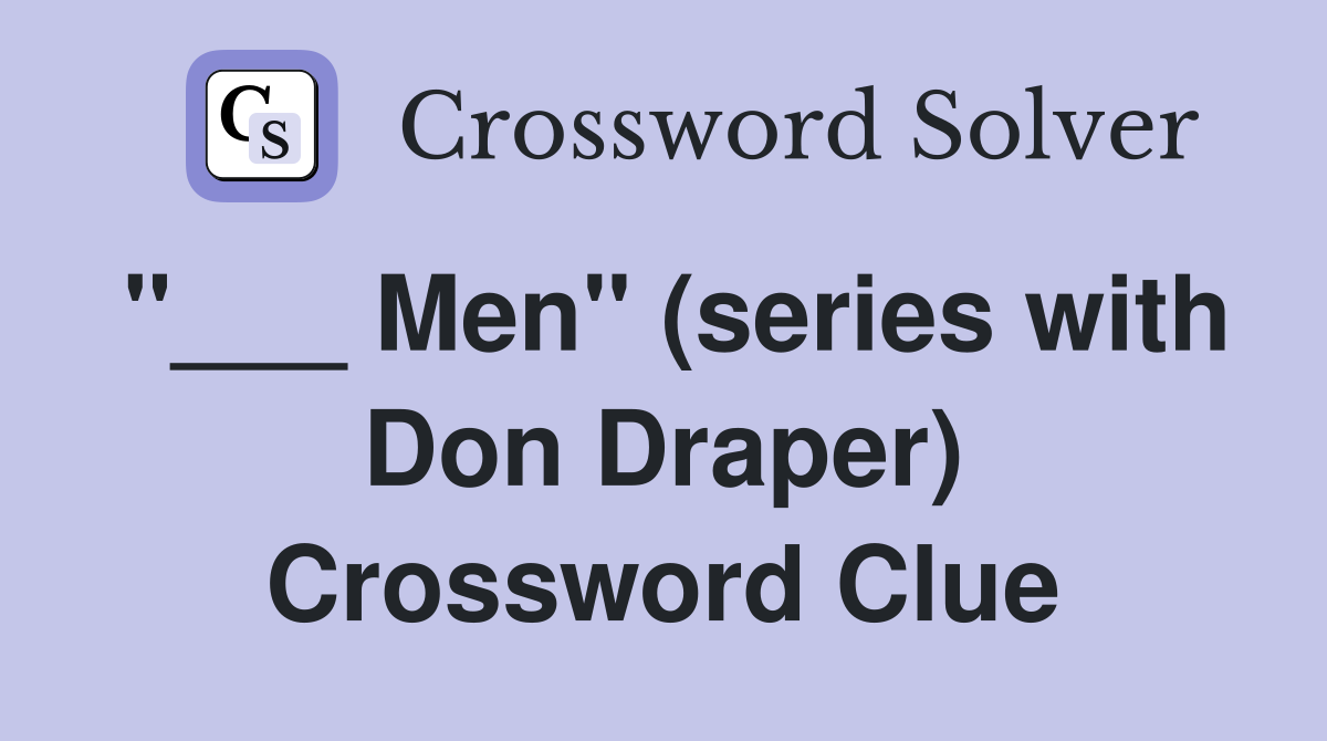 "___ Men" (series with Don Draper) Crossword Clue