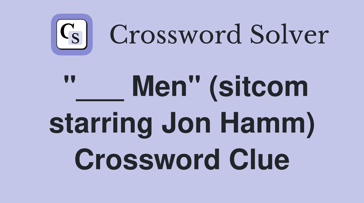 "___ Men" (sitcom starring Jon Hamm) Crossword Clue