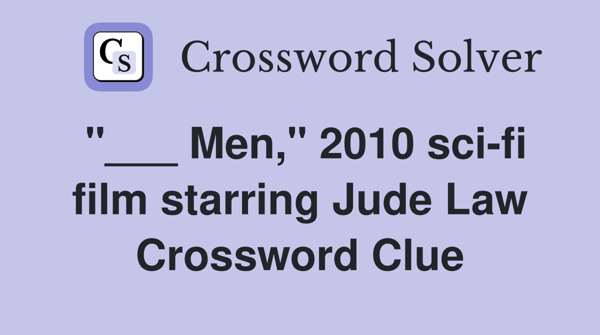 "___ Men," 2010 sci-fi film starring Jude Law Crossword Clue
