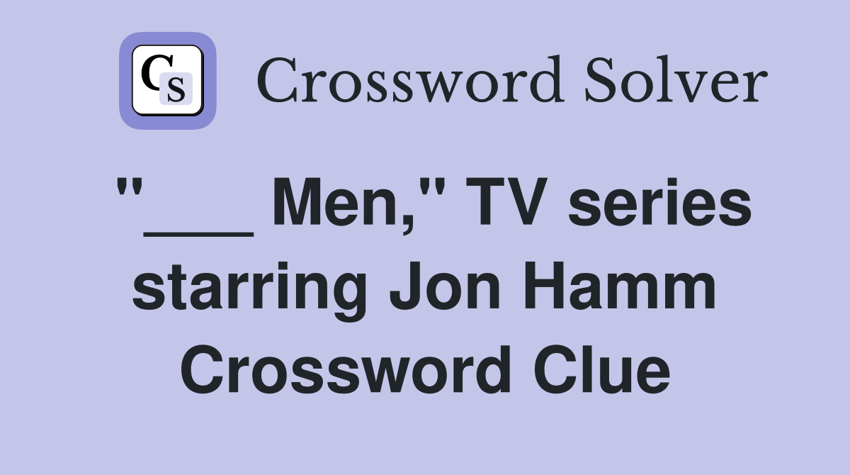 "___ Men," TV series starring Jon Hamm Crossword Clue