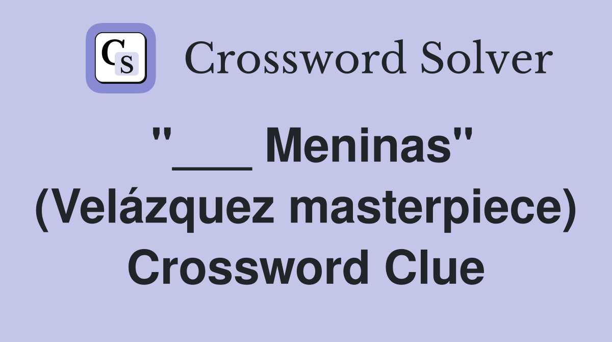 "___ Meninas" (Velázquez masterpiece) Crossword Clue