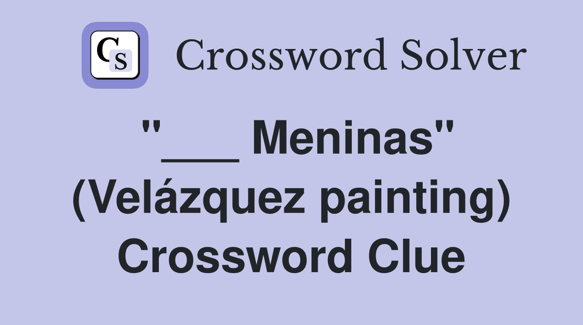 "___ Meninas" (Velázquez painting) Crossword Clue