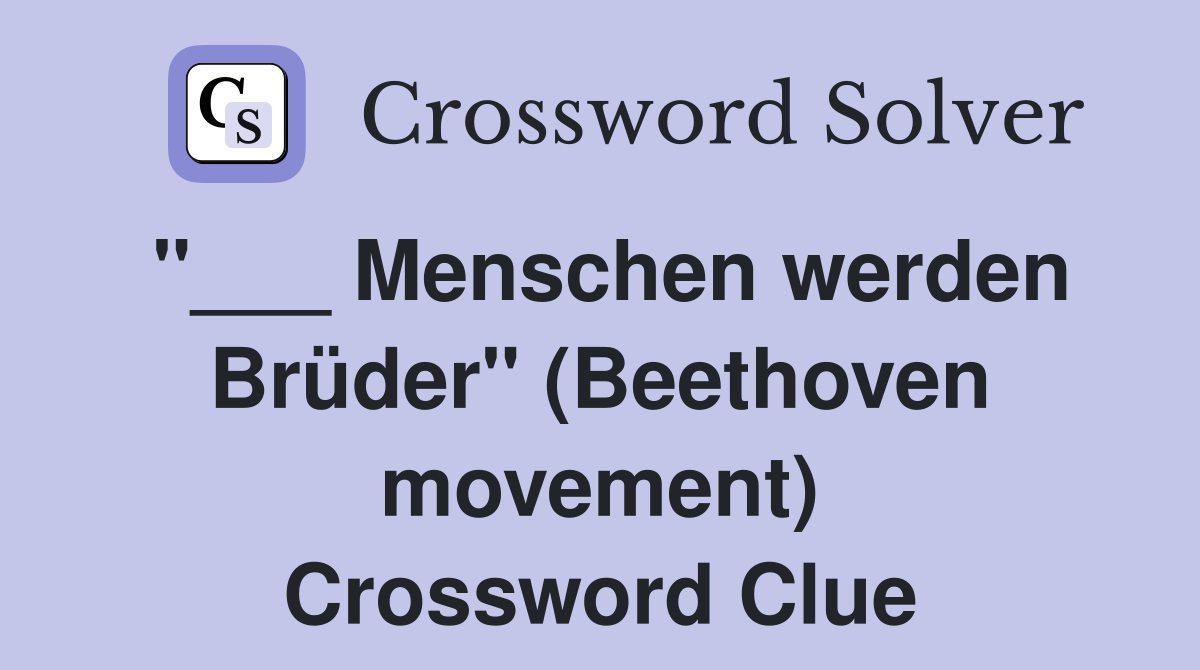 "___ Menschen werden Brüder" (Beethoven movement) Crossword Clue