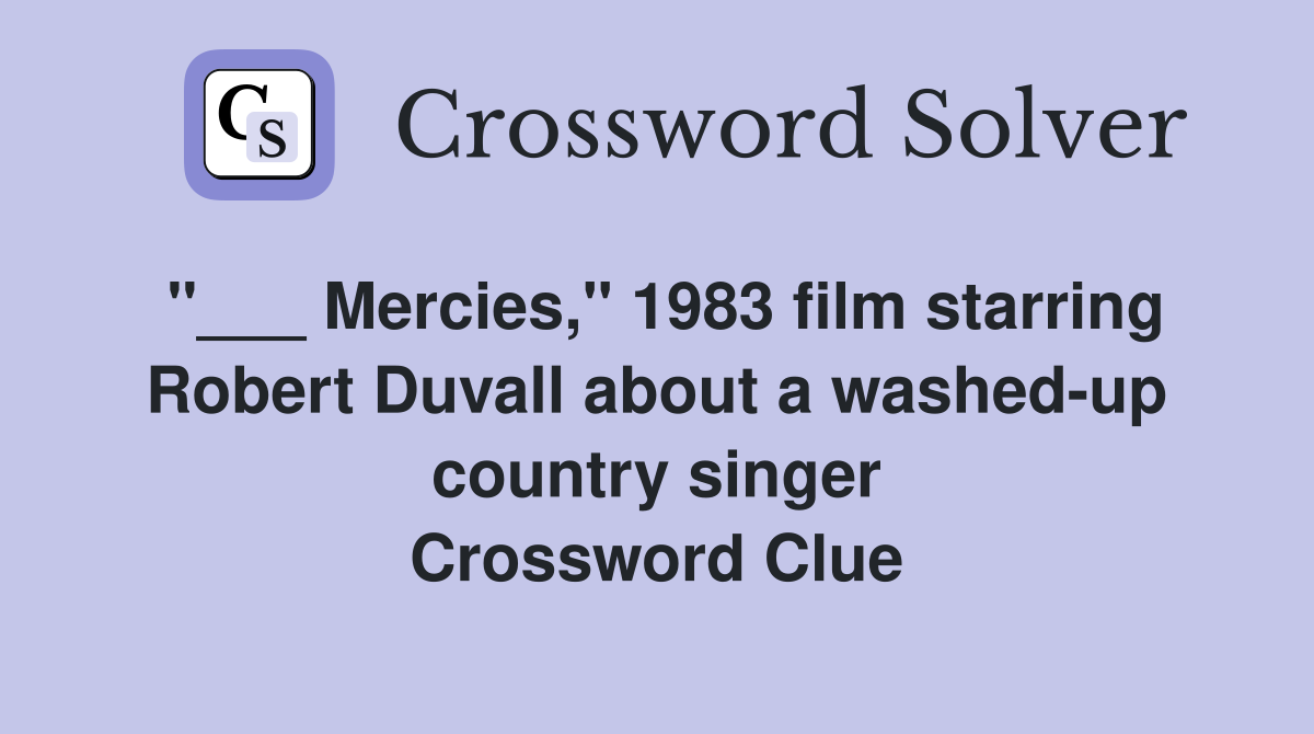 "___ Mercies," 1983 film starring Robert Duvall about a washed-up country singer Crossword Clue