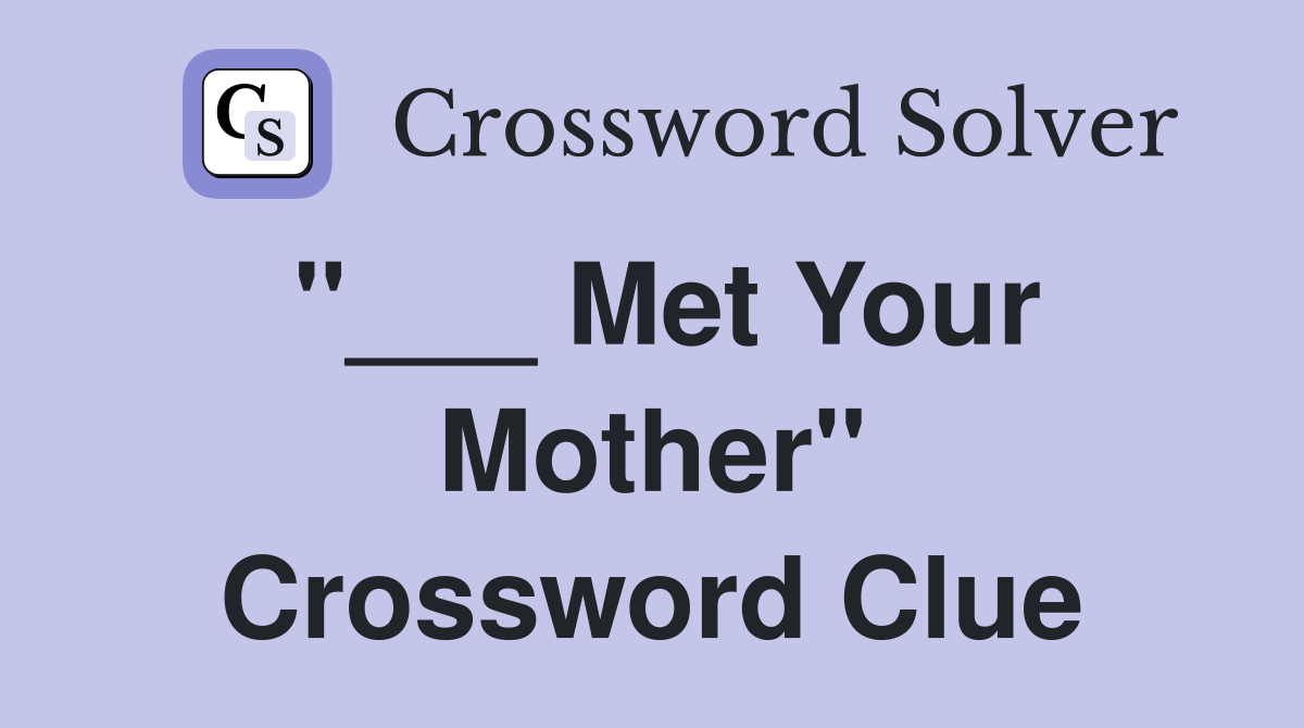 "___ Met Your Mother" Crossword Clue