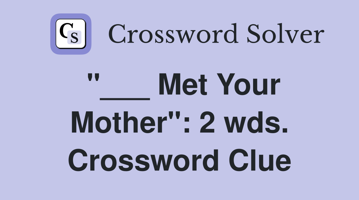 "___ Met Your Mother": 2 wds. Crossword Clue