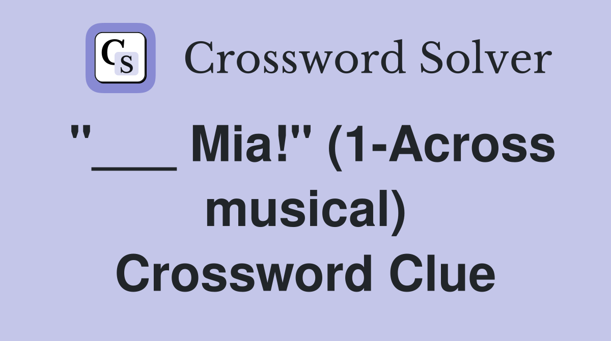 "___ Mia!" (1-Across musical) Crossword Clue