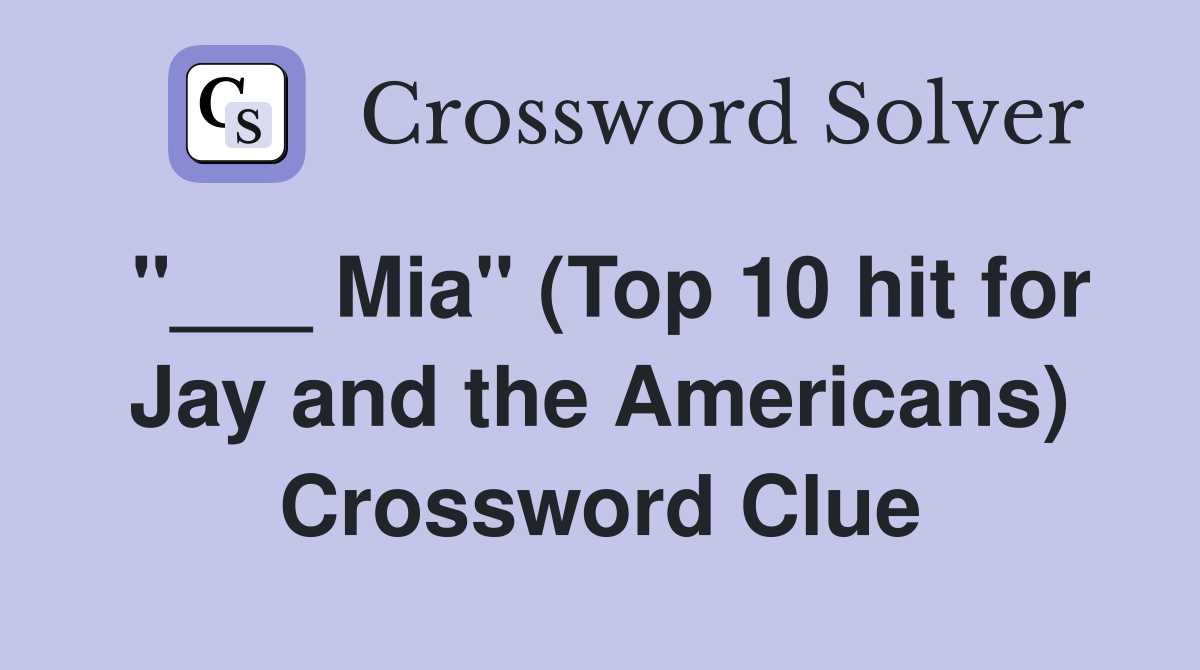 "___ Mia" (Top 10 hit for Jay and the Americans) Crossword Clue
