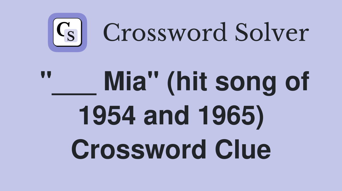 "___ Mia" (hit song of 1954 and 1965) Crossword Clue